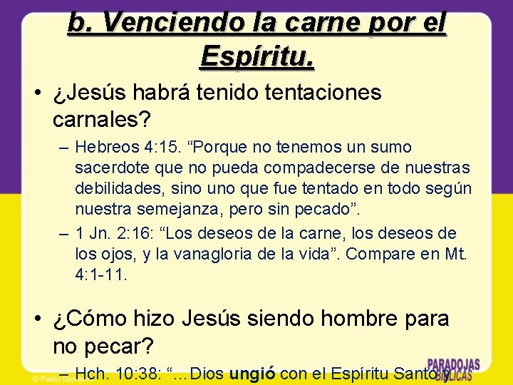 b. Venciendo la carne por el Espíritu. • ¿Jesús habrá tenido tentaciones carnales? –