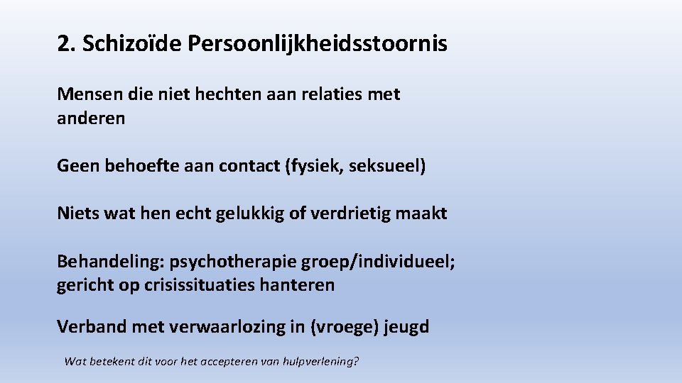 2. Schizoïde Persoonlijkheidsstoornis Mensen die niet hechten aan relaties met anderen Geen behoefte aan