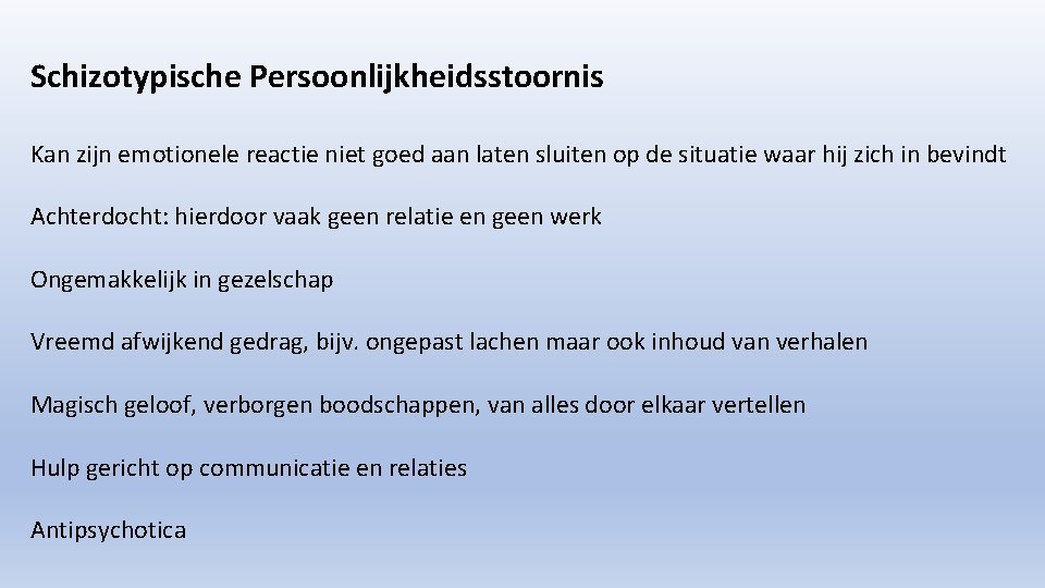 Schizotypische Persoonlijkheidsstoornis Kan zijn emotionele reactie niet goed aan laten sluiten op de situatie