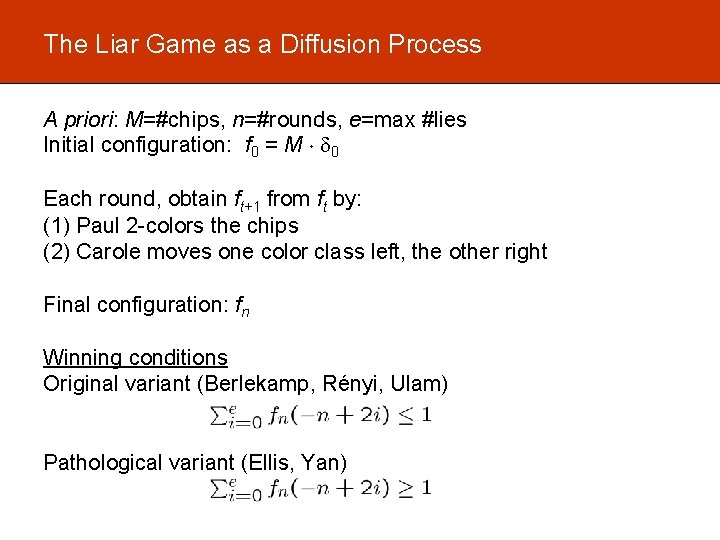 The Liar Game as a Diffusion Process A priori: M=#chips, n=#rounds, e=max #lies Initial