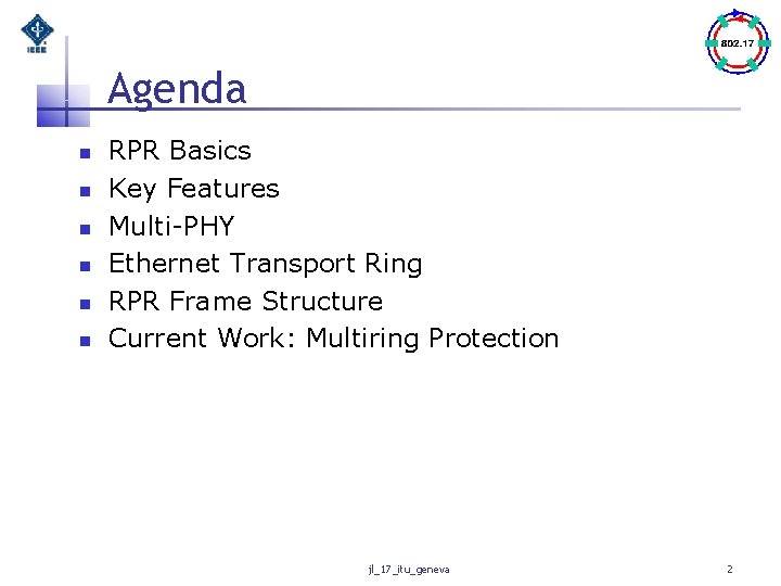 Agenda n n n RPR Basics Key Features Multi-PHY Ethernet Transport Ring RPR Frame