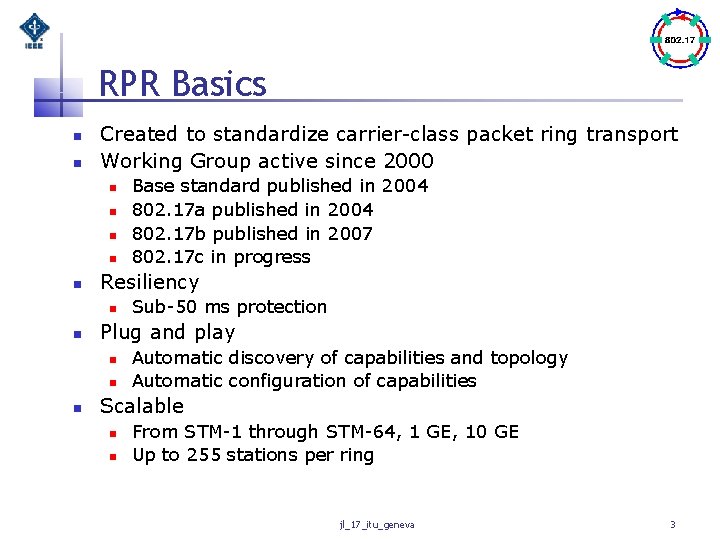 RPR Basics n n Created to standardize carrier-class packet ring transport Working Group active