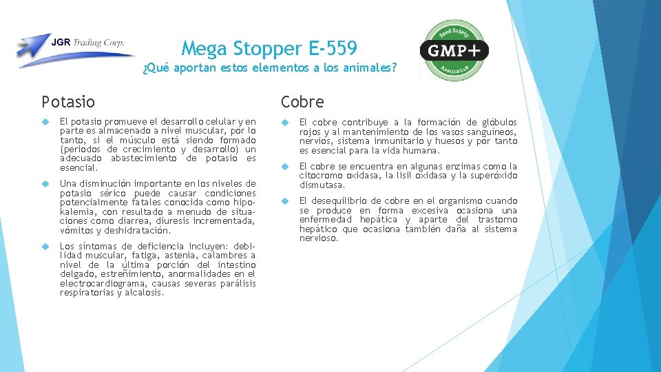 Mega Stopper E-559 ¿Qué aportan estos elementos a los animales? Potasio El potasio promueve Mega Stopper E-559 ¿Qué aportan estos elementos a los animales? Potasio El potasio promueve