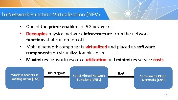b) Network Function Virtualization (NFV) • One of the prime enablers of 5 G