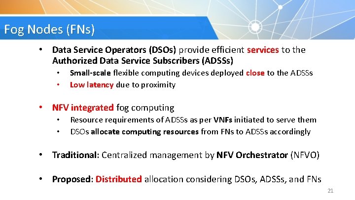 Fog Nodes (FNs) • Data Service Operators (DSOs) provide efficient services to the Authorized