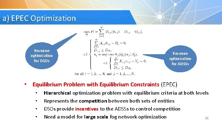 a) EPEC Optimization Revenue optimization for DSOs Revenue optimization for ADSSs • Equilibrium Problem