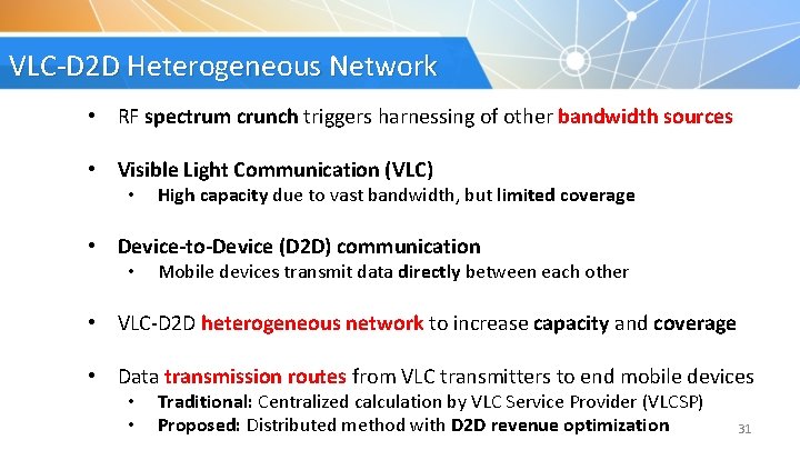 VLC-D 2 D Heterogeneous Network • RF spectrum crunch triggers harnessing of other bandwidth