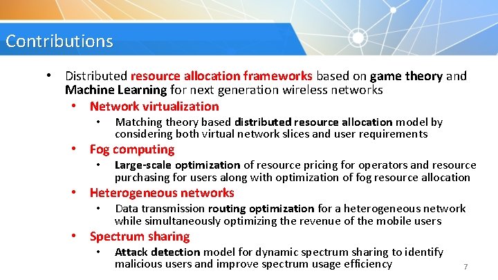 Contributions • Distributed resource allocation frameworks based on game theory and Machine Learning for