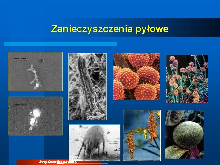 Zanieczyszczenia pyłowe Jerzy. Sowa@is. pw. edu. pl Zanieczyszczenia pyłowe Jerzy. Sowa@is. pw. edu. pl