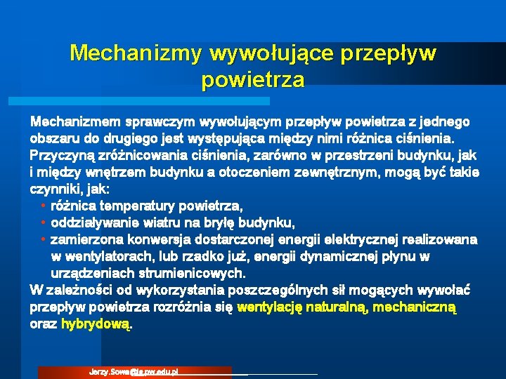 Mechanizmy wywołujące przepływ powietrza Mechanizmem sprawczym wywołującym przepływ powietrza z jednego obszaru do drugiego Mechanizmy wywołujące przepływ powietrza Mechanizmem sprawczym wywołującym przepływ powietrza z jednego obszaru do drugiego