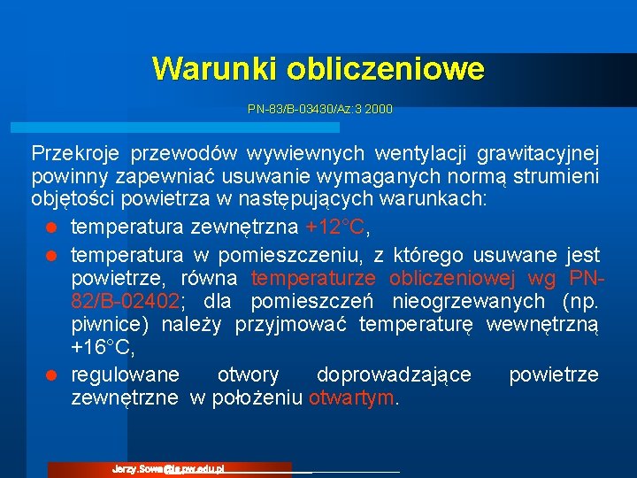 Warunki obliczeniowe PN-83/B-03430/Az: 3 2000 Przekroje przewodów wywiewnych wentylacji grawitacyjnej powinny zapewniać usuwanie wymaganych Warunki obliczeniowe PN-83/B-03430/Az: 3 2000 Przekroje przewodów wywiewnych wentylacji grawitacyjnej powinny zapewniać usuwanie wymaganych