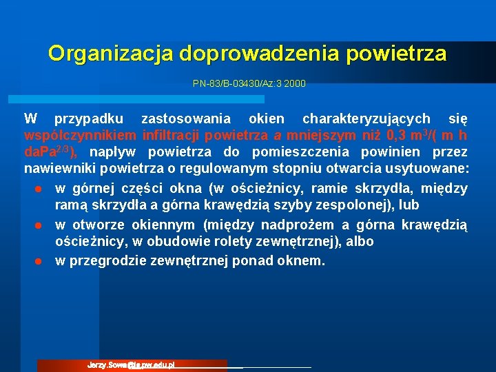 Organizacja doprowadzenia powietrza PN-83/B-03430/Az: 3 2000 W przypadku zastosowania okien charakteryzujących się współczynnikiem infiltracji Organizacja doprowadzenia powietrza PN-83/B-03430/Az: 3 2000 W przypadku zastosowania okien charakteryzujących się współczynnikiem infiltracji