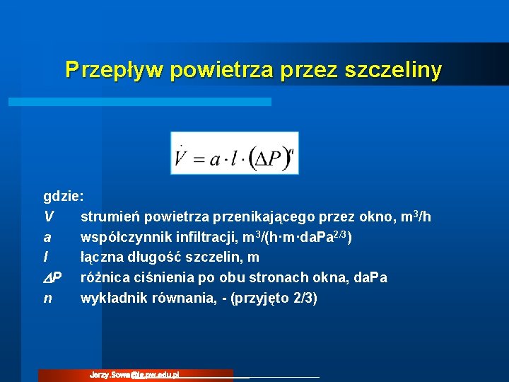 Przepływ powietrza przez szczeliny gdzie: V strumień powietrza przenikającego przez okno, m 3/h a Przepływ powietrza przez szczeliny gdzie: V strumień powietrza przenikającego przez okno, m 3/h a