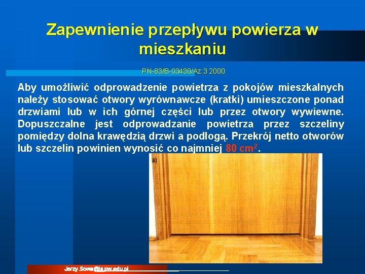 Zapewnienie przepływu powierza w mieszkaniu PN-83/B-03430/Az: 3 2000 Aby umożliwić odprowadzenie powietrza z pokojów Zapewnienie przepływu powierza w mieszkaniu PN-83/B-03430/Az: 3 2000 Aby umożliwić odprowadzenie powietrza z pokojów