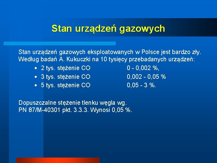 Stan urządzeń gazowych eksploatowanych w Polsce jest bardzo zły. Według badań A. Kukuczki na Stan urządzeń gazowych eksploatowanych w Polsce jest bardzo zły. Według badań A. Kukuczki na