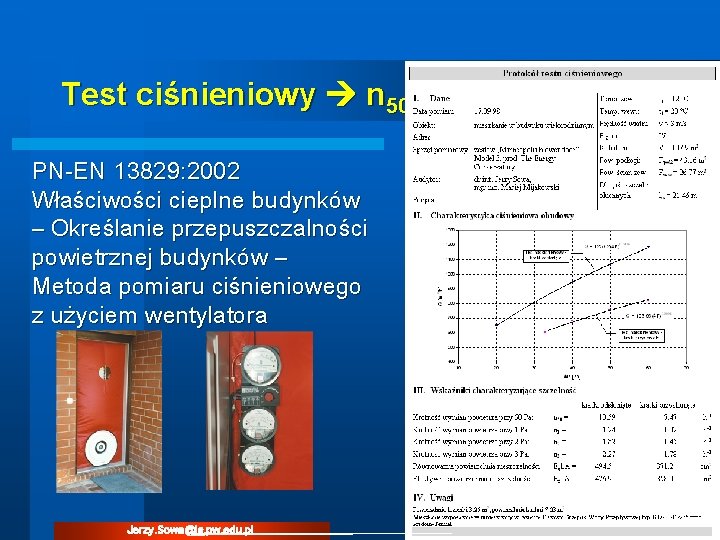 Test ciśnieniowy n 50 PN-EN 13829: 2002 Właściwości cieplne budynków – Określanie przepuszczalności powietrznej Test ciśnieniowy n 50 PN-EN 13829: 2002 Właściwości cieplne budynków – Określanie przepuszczalności powietrznej