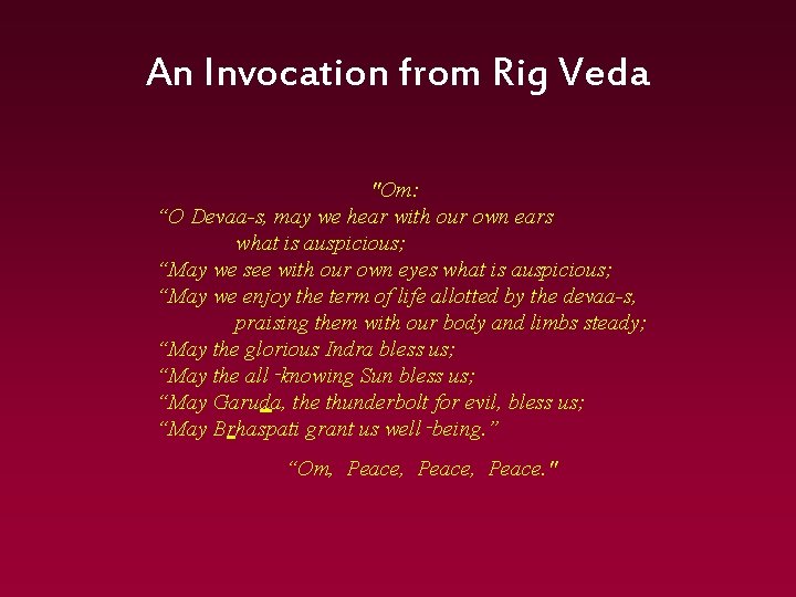 An Invocation from Rig Veda "Om: “O Devaa-s, may we hear with our own