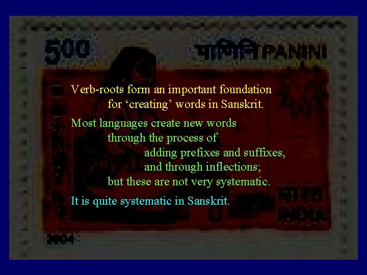 Verb roots form an important foundation for ‘creating’ words in Sanskrit. Most languages create