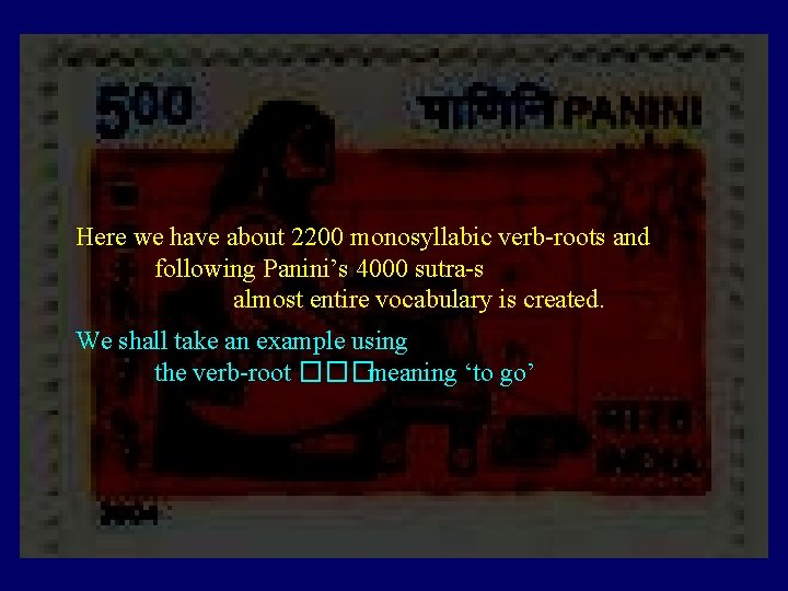 Here we have about 2200 monosyllabic verb roots and following Panini’s 4000 sutra s