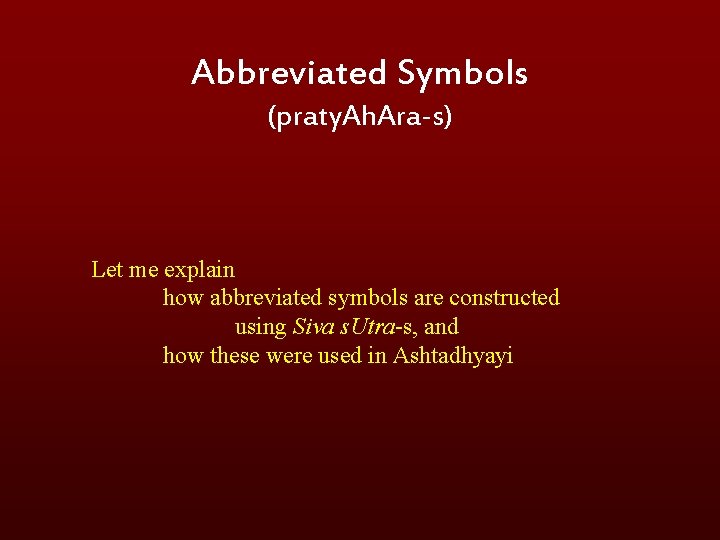 Abbreviated Symbols (praty. Ah. Ara-s) Let me explain how abbreviated symbols are constructed using