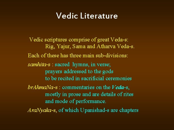 Vedic Literature Vedic scriptures comprise of great Veda s: Rig, Yajur, Sama and Atharva