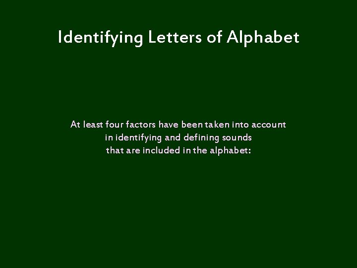 Identifying Letters of Alphabet At least four factors have been taken into account in