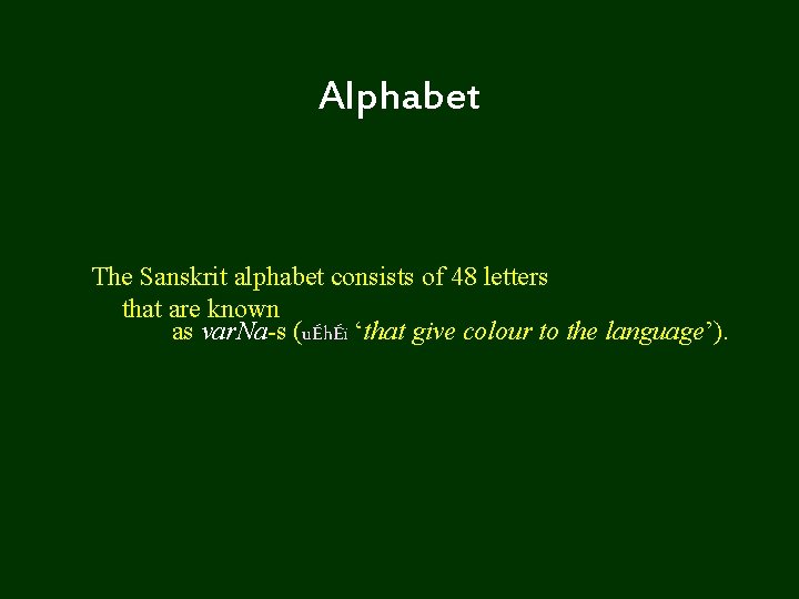 Alphabet The Sanskrit alphabet consists of 48 letters that are known as var. Na-s