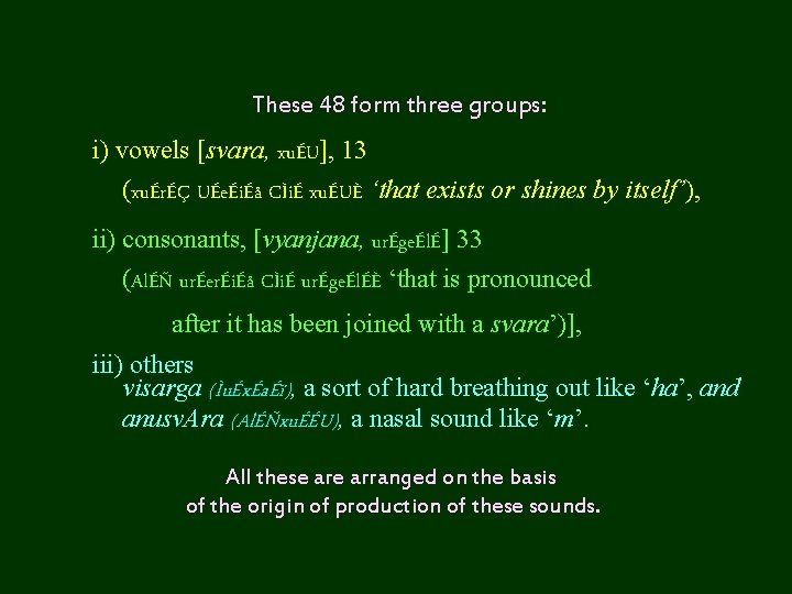 These 48 form three groups: i) vowels [svara, xuÉU], 13 (xuÉrÉÇ UÉeÉiÉå CÌiÉ xuÉUÈ