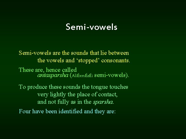 Semi-vowels Semi vowels are the sounds that lie between the vowels and ‘stopped’ consonants.