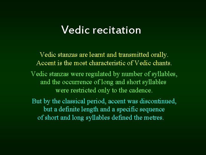 Vedic recitation Vedic stanzas are learnt and transmitted orally. Accent is the most characteristic