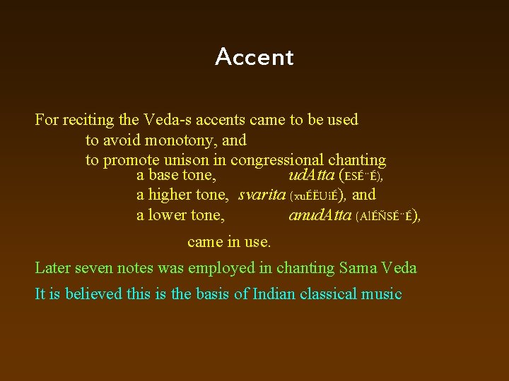 Accent For reciting the Veda s accents came to be used to avoid monotony,