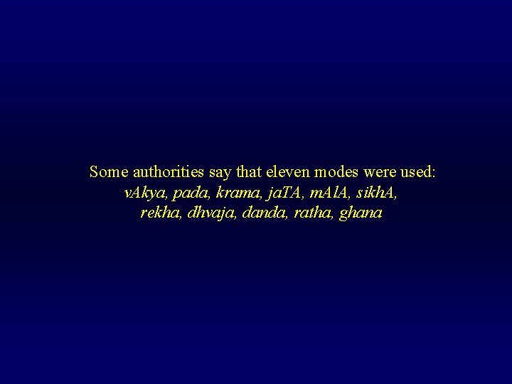 Some authorities say that eleven modes were used: v. Akya, pada, krama, ja. TA,