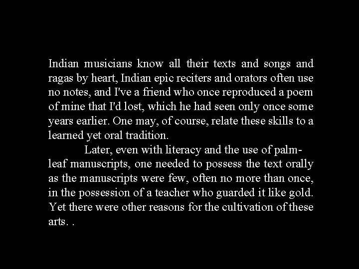 Indian musicians know all their texts and songs and ragas by heart, Indian epic