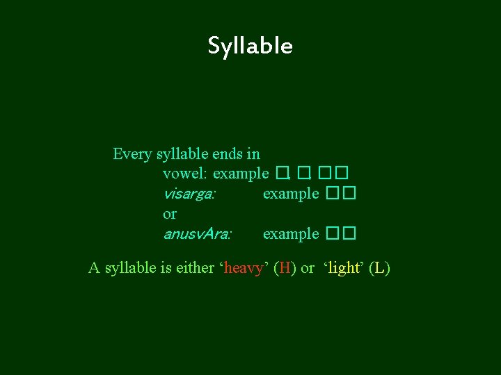 Syllable Every syllable ends in vowel: example �, �, �� visarga: example �� or