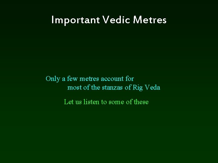 Important Vedic Metres Only a few metres account for most of the stanzas of