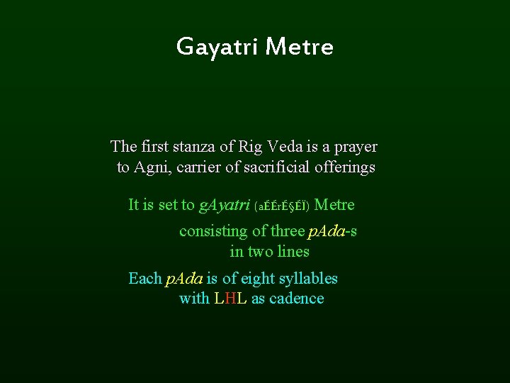 Gayatri Metre The first stanza of Rig Veda is a prayer to Agni, carrier