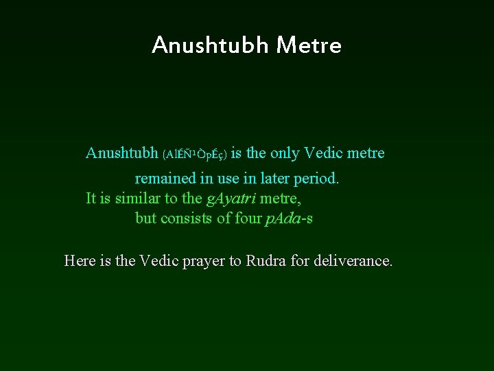 Anushtubh Metre Anushtubh (AlÉÑ¹ÒpÉç) is the only Vedic metre remained in use in later