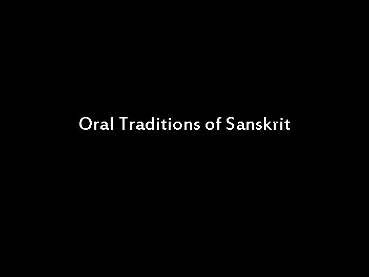 Oral Traditions of Sanskrit 