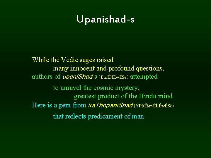 Upanishad-s While the Vedic sages raised many innocent and profound questions, authors of upani.