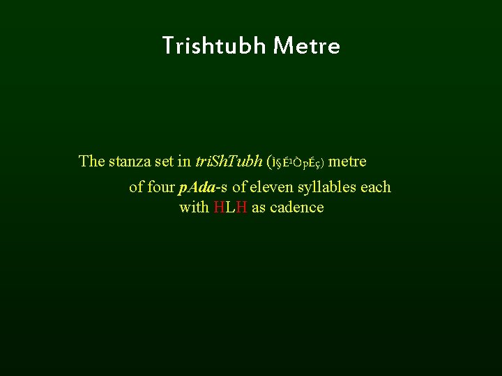 Trishtubh Metre The stanza set in tri. Sh. Tubh (Ì§É¹ÒpÉç) metre of four p.