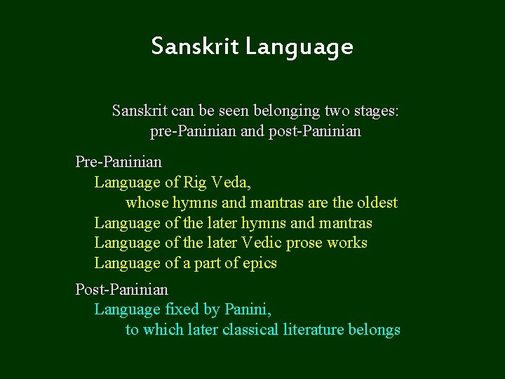 Sanskrit Language Sanskrit can be seen belonging two stages: pre Paninian and post Paninian