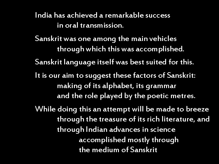 India has achieved a remarkable success in oral transmission. Sanskrit was one among the