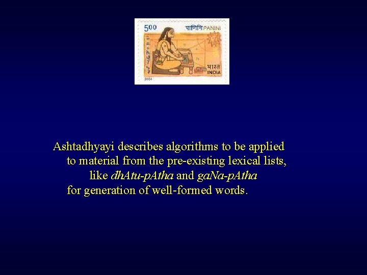 Ashtadhyayi describes algorithms to be applied to material from the pre existing lexical lists,