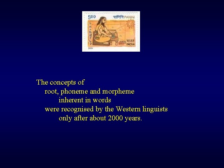 The concepts of root, phoneme and morpheme inherent in words were recognised by the