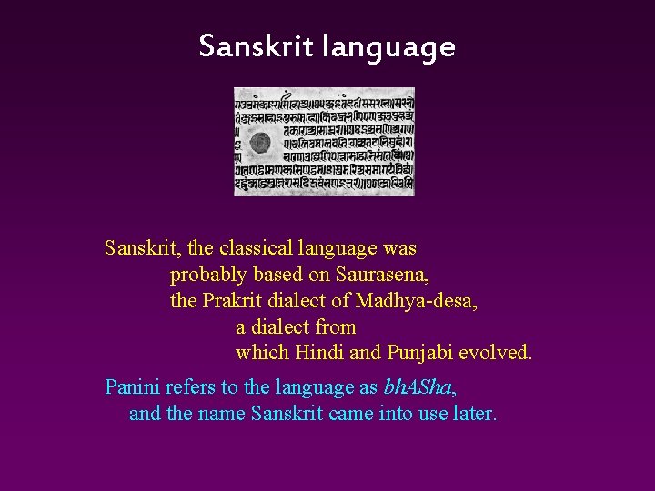 Sanskrit language Sanskrit, the classical language was probably based on Saurasena, the Prakrit dialect