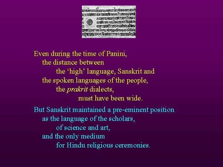 Even during the time of Panini, the distance between the ‘high’ language, Sanskrit and