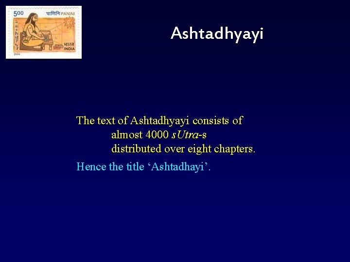 Ashtadhyayi The text of Ashtadhyayi consists of almost 4000 s. Utra s distributed over