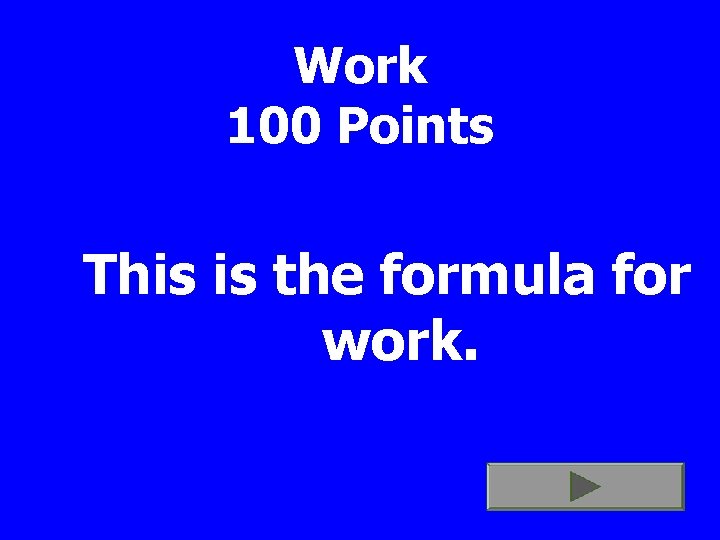 Work 100 Points This is the formula for work. 