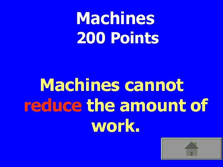 Machines 200 Points Machines cannot reduce the amount of work. 