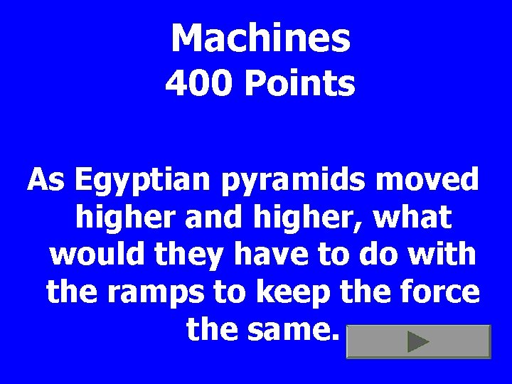 Machines 400 Points As Egyptian pyramids moved higher and higher, what would they have